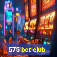 575 bet club